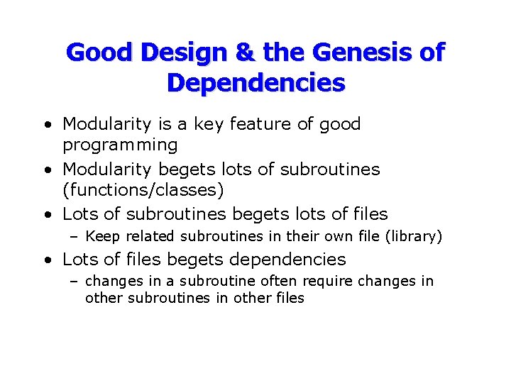 Good Design & the Genesis of Dependencies • Modularity is a key feature of