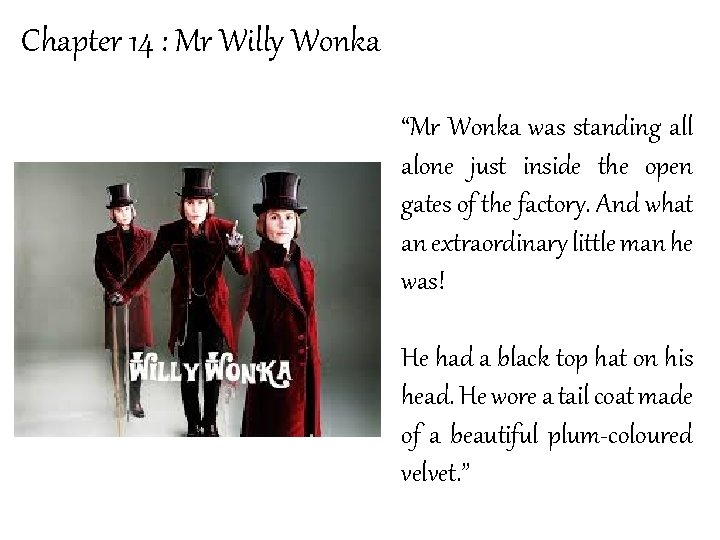 Chapter 14 : Mr Willy Wonka “Mr Wonka was standing all alone just inside