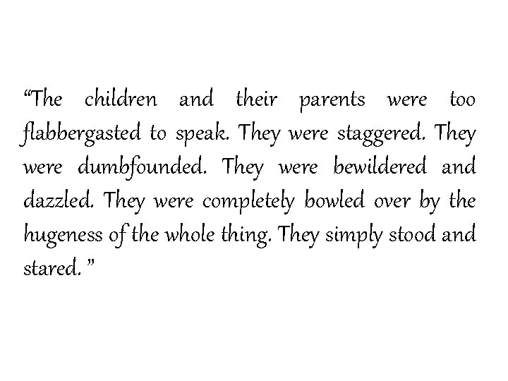 “The children and their parents were too flabbergasted to speak. They were staggered. They