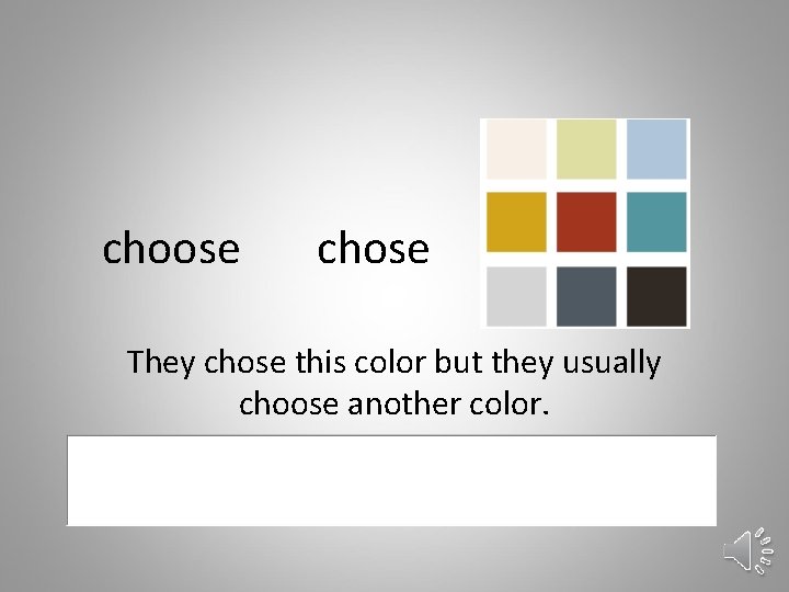 choose chose They chose this color but they usually choose another color. 