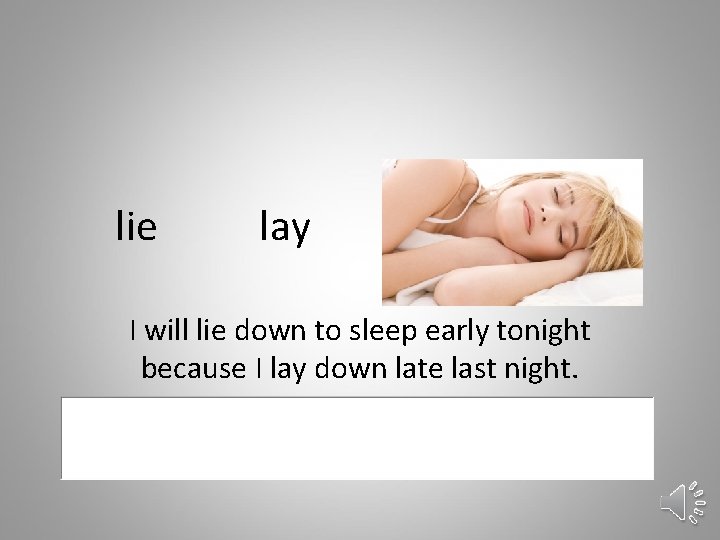 lie lay I will lie down to sleep early tonight because I lay down