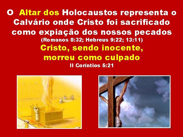 O Altar dos Holocaustos representa o Calvário onde Cristo foi sacrificado como expiação dos
