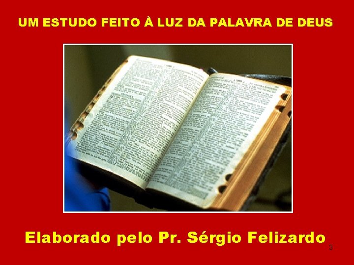 UM ESTUDO FEITO À LUZ DA PALAVRA DE DEUS Elaborado pelo Pr. Sérgio Felizardo