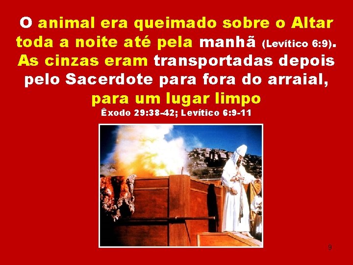 O animal era queimado sobre o Altar toda a noite até pela manhã (Levítico