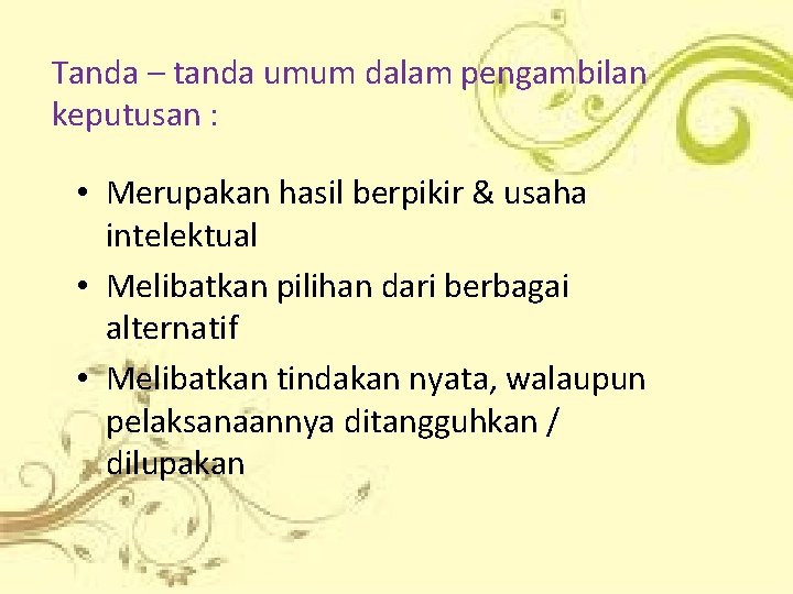 Tanda – tanda umum dalam pengambilan keputusan : • Merupakan hasil berpikir & usaha