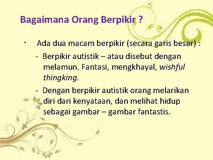 Bagaimana Orang Berpikir ? Ada dua macam berpikir (secara garis besar) : - Berpikir