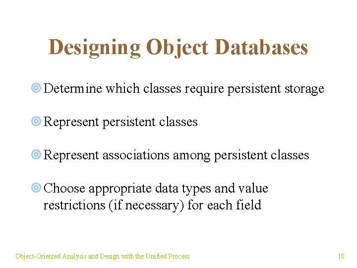 Designing Object Databases ¥ Determine which classes require persistent storage ¥ Represent persistent classes