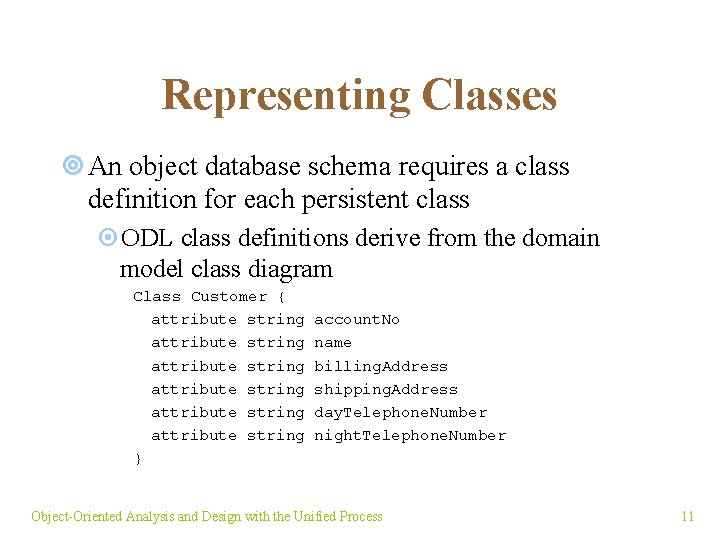 Representing Classes ¥ An object database schema requires a class definition for each persistent