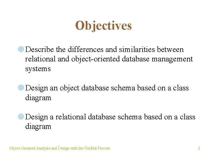 Objectives ¥ Describe the differences and similarities between relational and object-oriented database management systems