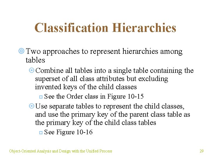 Classification Hierarchies ¥ Two approaches to represent hierarchies among tables ¤Combine all tables into