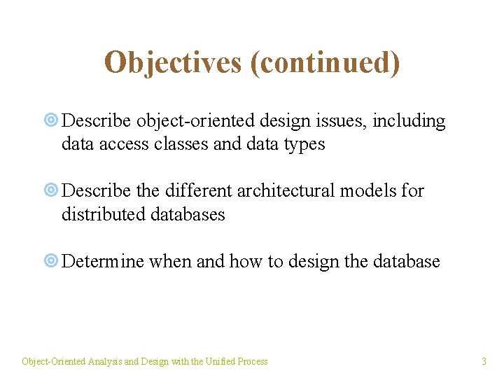 Objectives (continued) ¥ Describe object-oriented design issues, including data access classes and data types