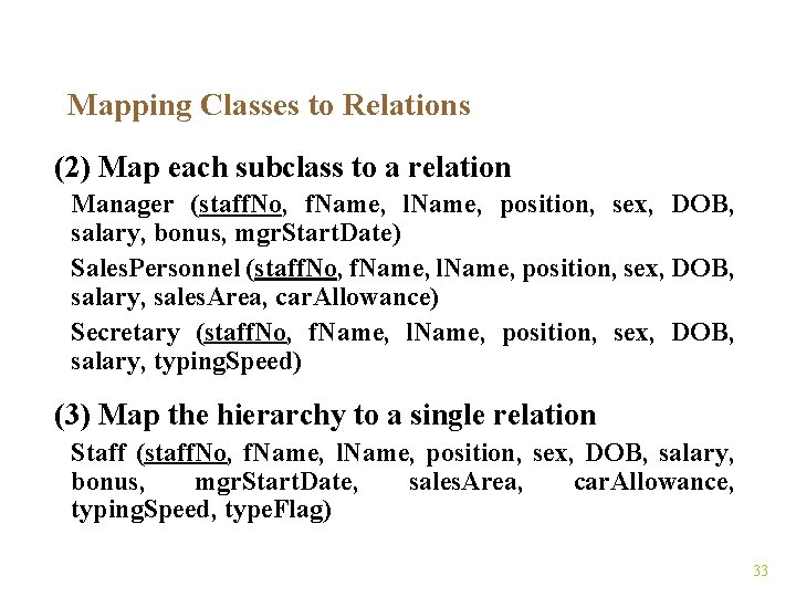 Mapping Classes to Relations (2) Map each subclass to a relation Manager (staff. No,