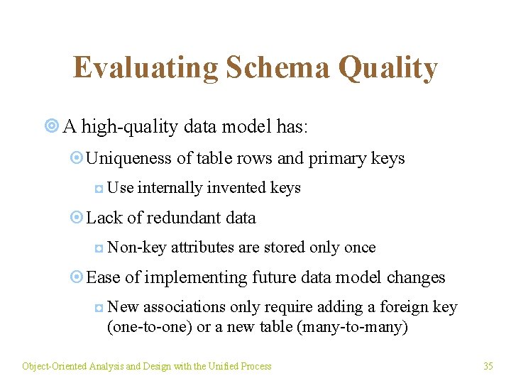 Evaluating Schema Quality ¥ A high-quality data model has: ¤Uniqueness of table rows and