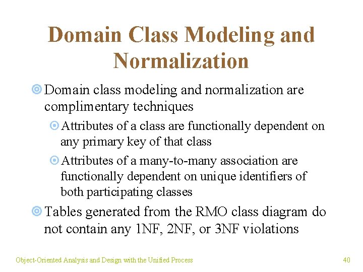 Domain Class Modeling and Normalization ¥ Domain class modeling and normalization are complimentary techniques