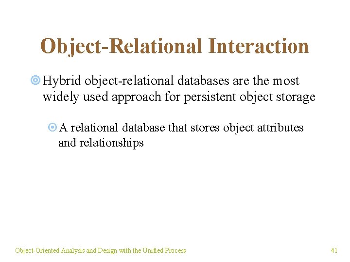 Object-Relational Interaction ¥ Hybrid object-relational databases are the most widely used approach for persistent