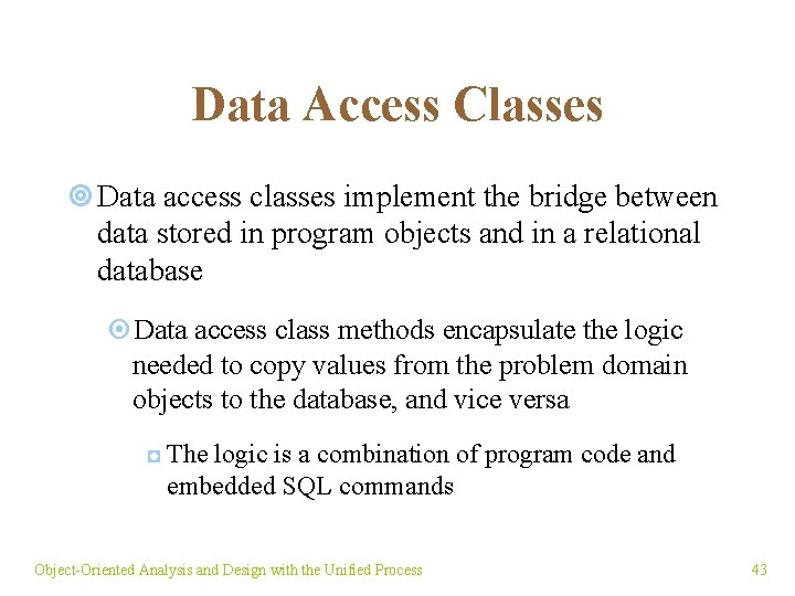 Data Access Classes ¥ Data access classes implement the bridge between data stored in