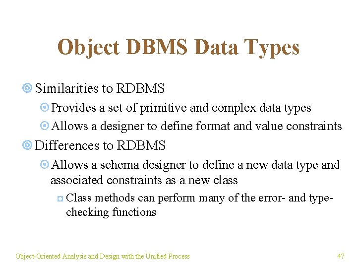 Object DBMS Data Types ¥ Similarities to RDBMS ¤Provides a set of primitive and