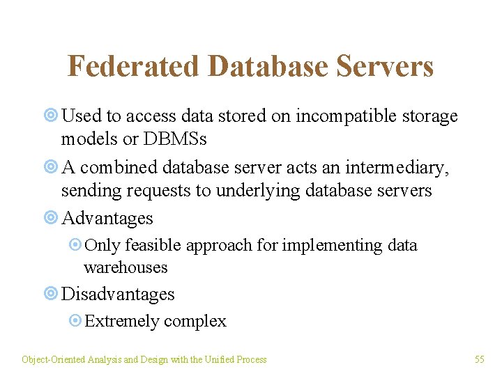 Federated Database Servers ¥ Used to access data stored on incompatible storage models or