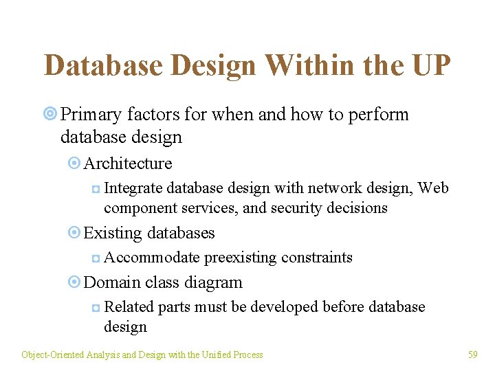 Database Design Within the UP ¥ Primary factors for when and how to perform
