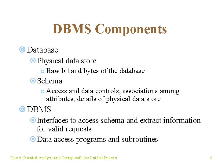 DBMS Components ¥ Database ¤Physical data store ◘ Raw bit and bytes of the