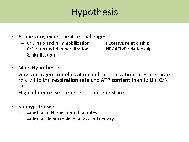Hypothesis • A laboratoy experiment to challenge: – C/N ratio and N immobilization –