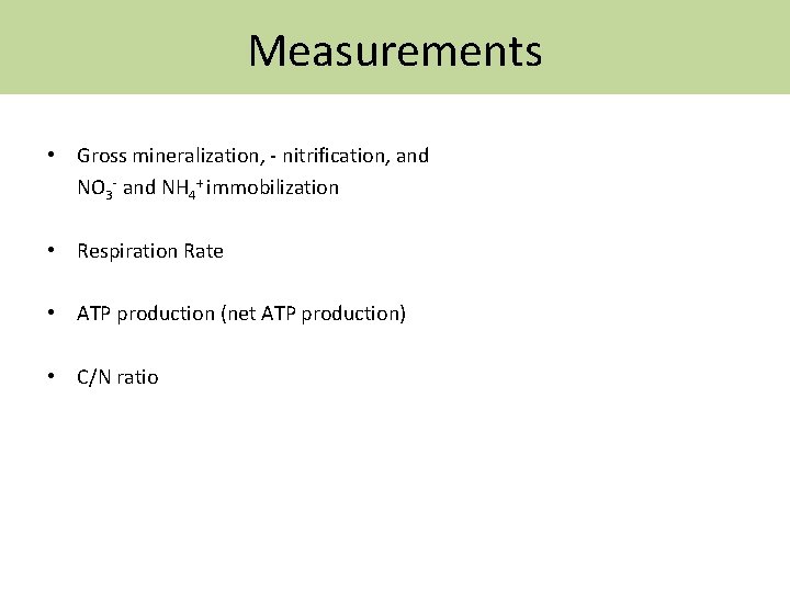 Measurements • Gross mineralization, - nitrification, and NO 3 - and NH 4+ immobilization