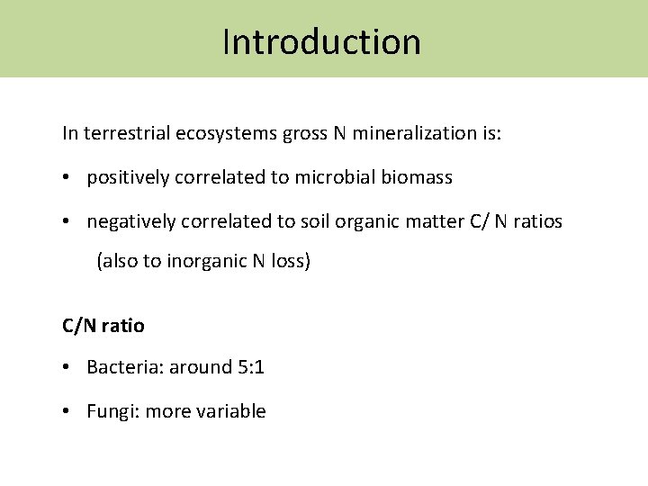 Introduction In terrestrial ecosystems gross N mineralization is: • positively correlated to microbial biomass