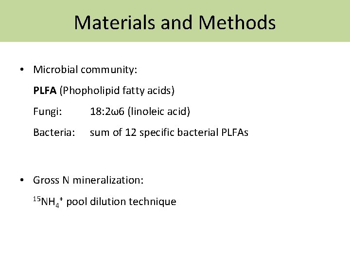 Materials and Methods • Microbial community: PLFA (Phopholipid fatty acids) Fungi: 18: 2ω6 (linoleic