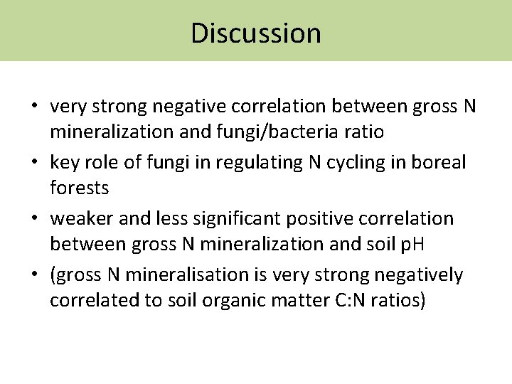 Discussion • very strong negative correlation between gross N mineralization and fungi/bacteria ratio •