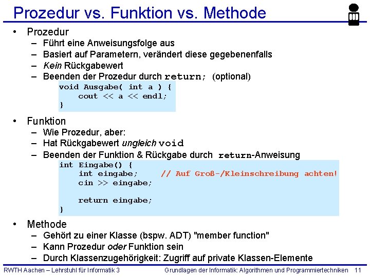 Prozedur vs. Funktion vs. Methode • Prozedur – – Führt eine Anweisungsfolge aus Basiert