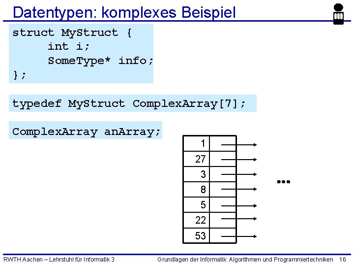Datentypen: komplexes Beispiel struct My. Struct { int i; Some. Type* info; }; typedef