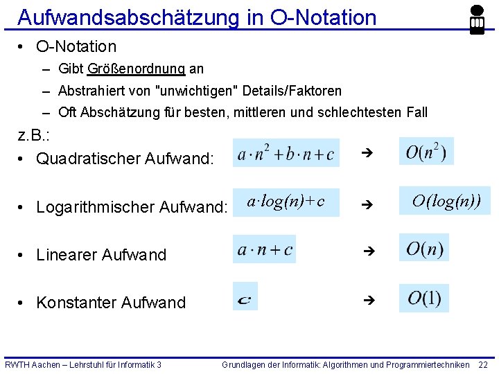 Aufwandsabschätzung in O-Notation • O-Notation – Gibt Größenordnung an – Abstrahiert von "unwichtigen" Details/Faktoren