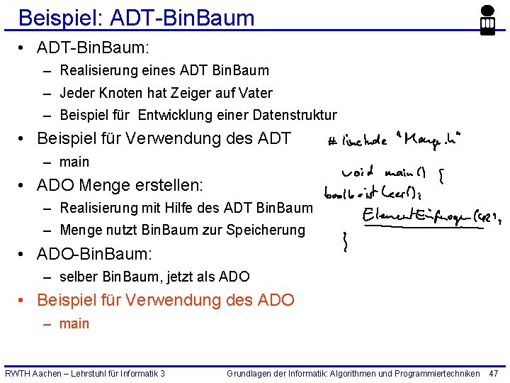 Beispiel: ADT-Bin. Baum • ADT-Bin. Baum: – Realisierung eines ADT Bin. Baum – Jeder