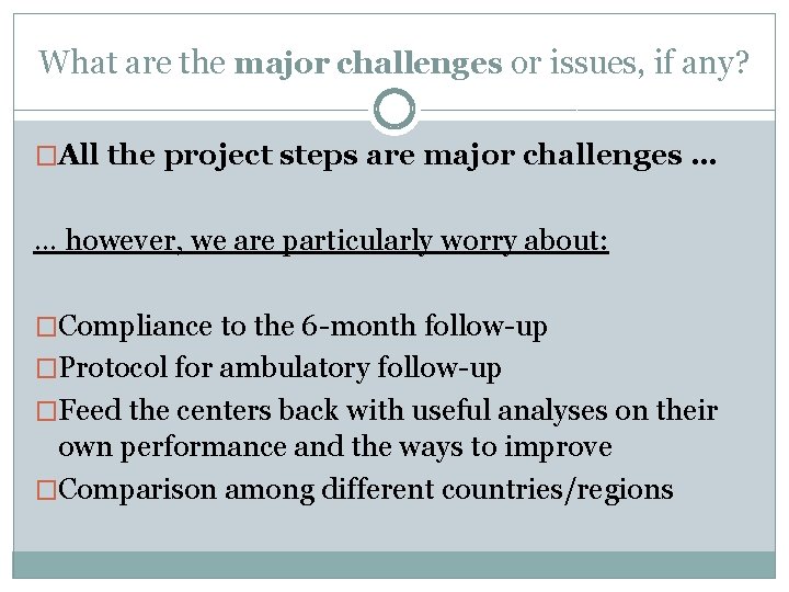 What are the major challenges or issues, if any? �All the project steps are