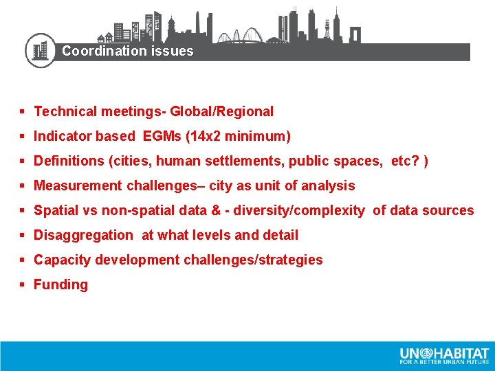 Coordination issues § Technical meetings- Global/Regional § Indicator based EGMs (14 x 2 minimum)