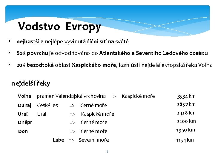 Vodstvo Evropy • nejhustší a nejlépe vyvinutá říční síť na světě • 80% povrchu