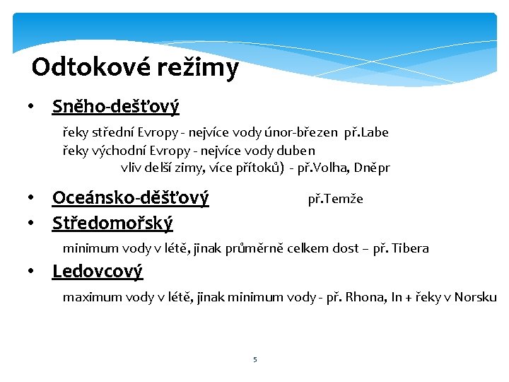 Odtokové režimy • Sněho-dešťový řeky střední Evropy - nejvíce vody únor-březen př. Labe řeky