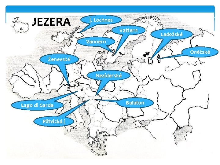 JEZERA j. Lochnes Vattern Ladožské Vannern Oněžské Ženevské Neziderské Balaton Lago di Garda Plitvická