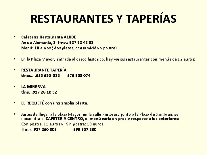RESTAURANTES Y TAPERÍAS • Cafetería Restaurante ALJIBE Av de Alemania, 2. tfno. : 927