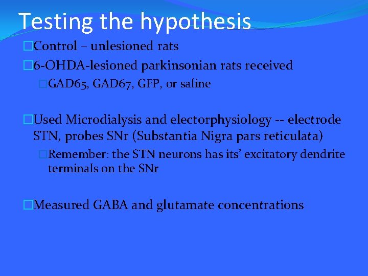 Testing the hypothesis �Control – unlesioned rats � 6 -OHDA-lesioned parkinsonian rats received �GAD