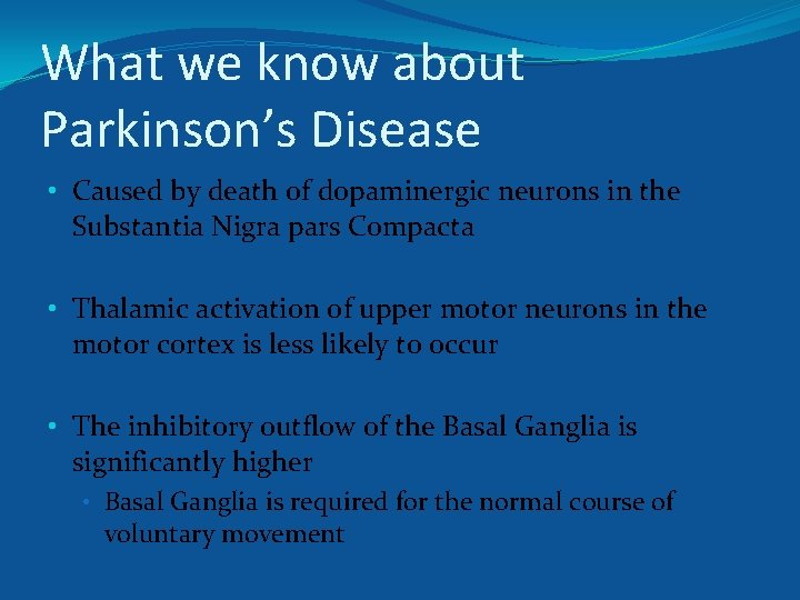 What we know about Parkinson’s Disease • Caused by death of dopaminergic neurons in