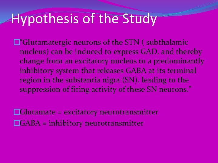 Hypothesis of the Study �“Glutamatergic neurons of the STN ( subthalamic nucleus) can be