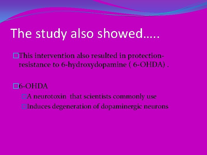The study also showed…. . �This intervention also resulted in protectionresistance to 6 -hydroxydopamine