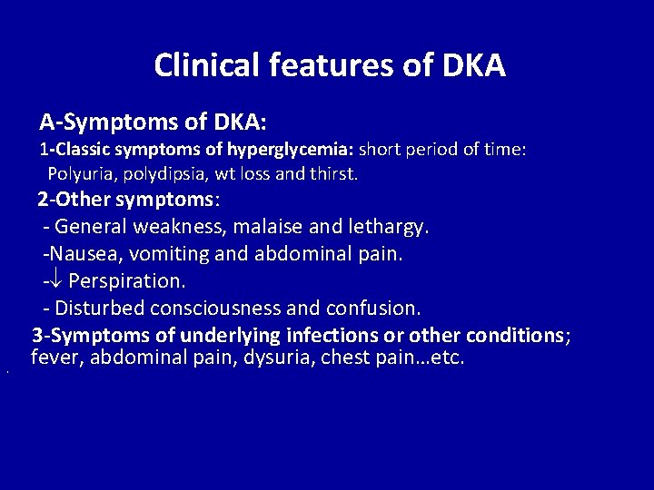 Clinical features of DKA A-Symptoms of DKA: 1 -Classic symptoms of hyperglycemia: short period