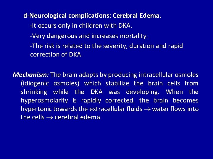 d-Neurological complications: Cerebral Edema. -It occurs only in children with DKA. -Very dangerous and
