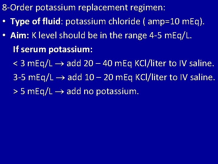 8 -Order potassium replacement regimen: • Type of fluid: potassium chloride ( amp=10 m.