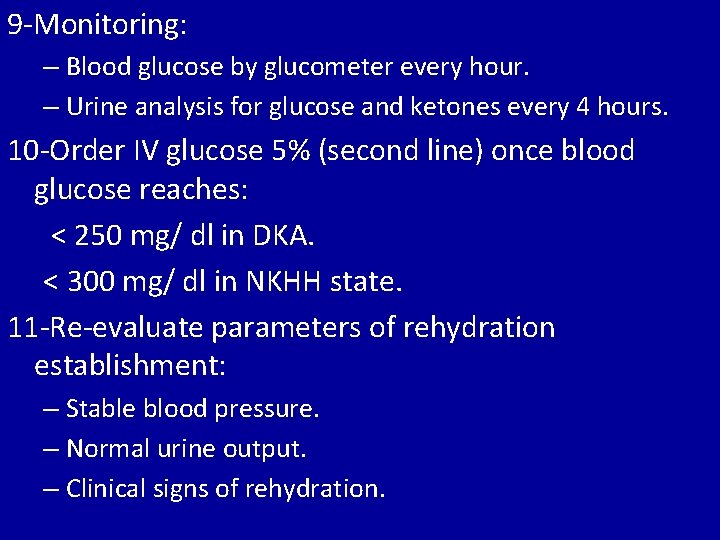 9 -Monitoring: – Blood glucose by glucometer every hour. – Urine analysis for glucose