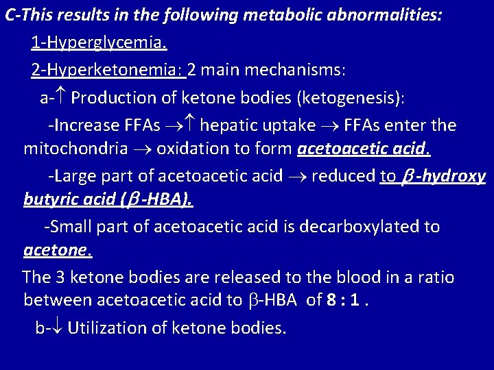 C-This results in the following metabolic abnormalities: 1 -Hyperglycemia. 2 -Hyperketonemia: 2 main mechanisms: