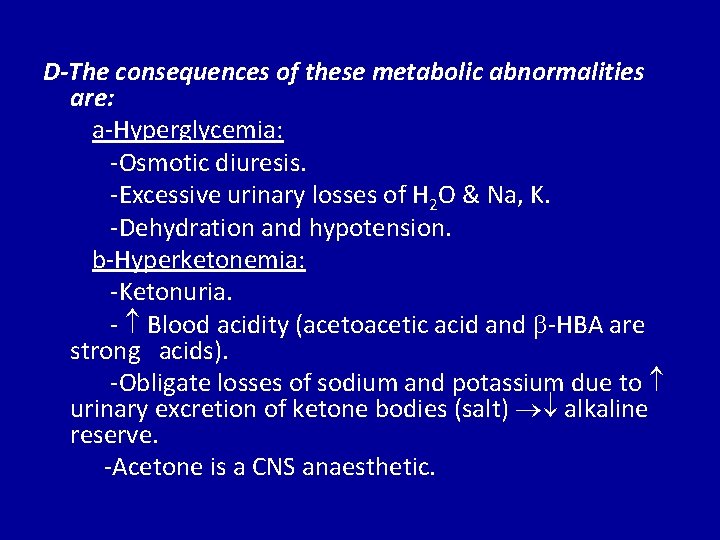 D-The consequences of these metabolic abnormalities are: a-Hyperglycemia: -Osmotic diuresis. -Excessive urinary losses of