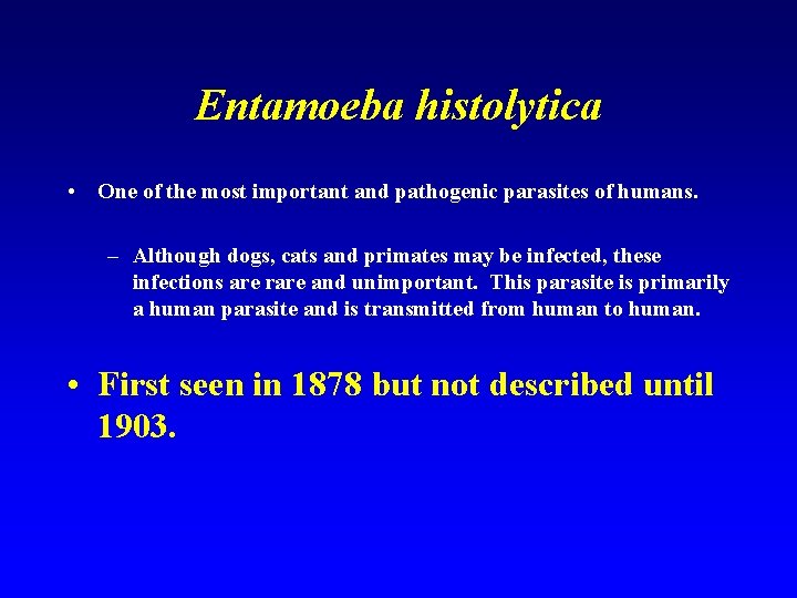 Entamoeba histolytica • One of the most important and pathogenic parasites of humans. –